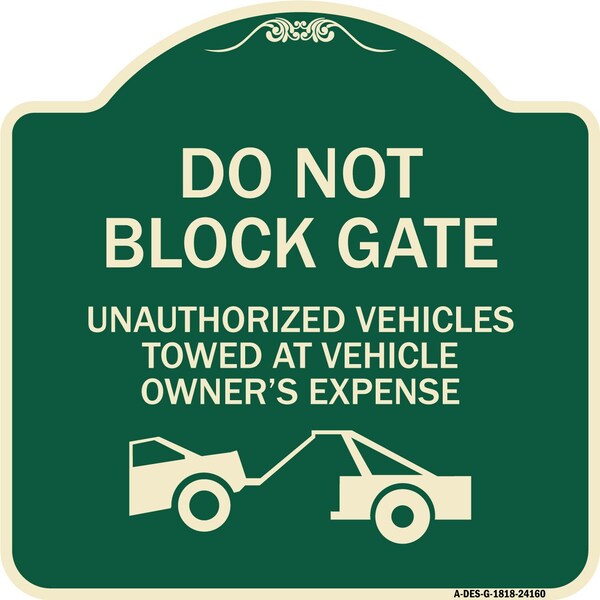 Do Not Block Gate Unauthorized Vehicles Towed Owner Expense Alum Sign, 18" L, 18" H, G-1818-24160